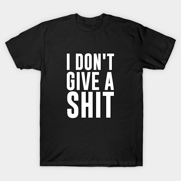 I don't give a shit T-Shirt by newledesigns